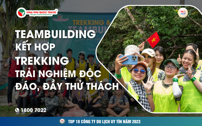 TEAMBUILDING KẾT HỢP TREKKING – TRẢI NGHIỆM ĐỘC ĐÁO, ĐẦY THỬ THÁCH