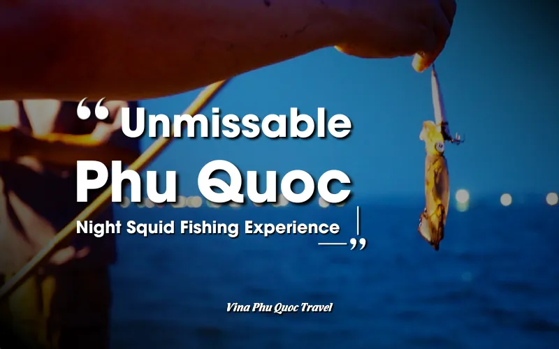 UNMISSABLE PHU QUOC NIGHT SQUID FISHING EXPERIENCE