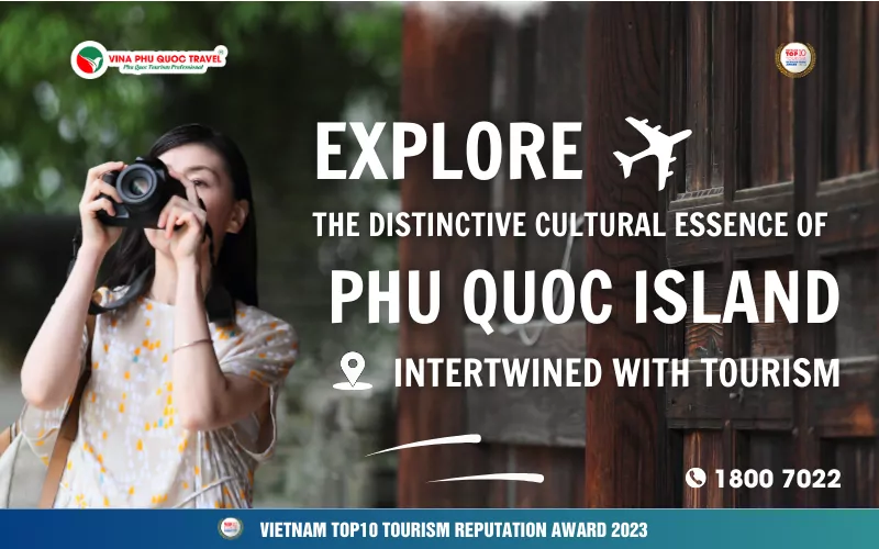 EXPLORE THE DISTINCTIVE CULTURAL ESSENCE OF PHU QUOC ISLAND INTERTWINED WITH TOURISM