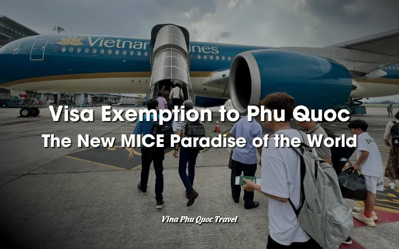 VISA EXEMPTION TO PHU QUOC - NEW MICE PARADISE OF THE WORLD