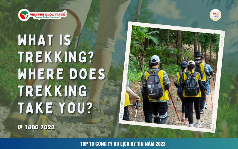 WHAT IS TREKKING? WHERE DOES TREKKING TAKE YOU?