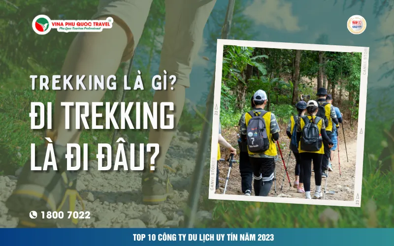 TREKKING LÀ GÌ? ĐI TREKKING LÀ ĐI ĐÂU?