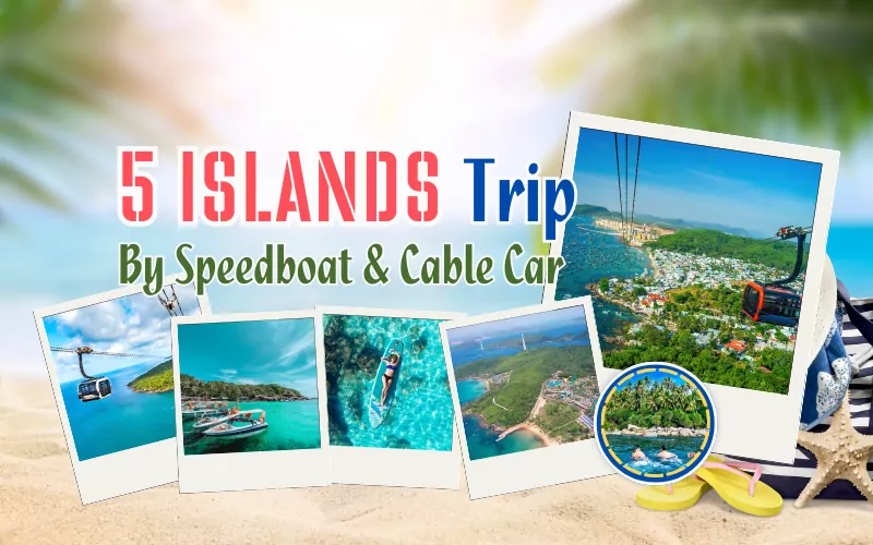 5 ISLANDS TRIP BY SPEEDBOAT AND CABLE CAR