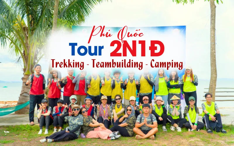 CHƯƠNG TRÌNH DU LỊCH TREKKING – TEAM BUILDING - CAMPING