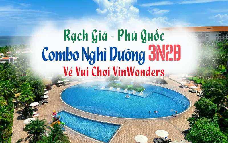 COMBO NGHỈ DƯỠNG 3N2Đ & VÉ VUI CHƠI RẠCH GIÁ – PHÚ QUỐC